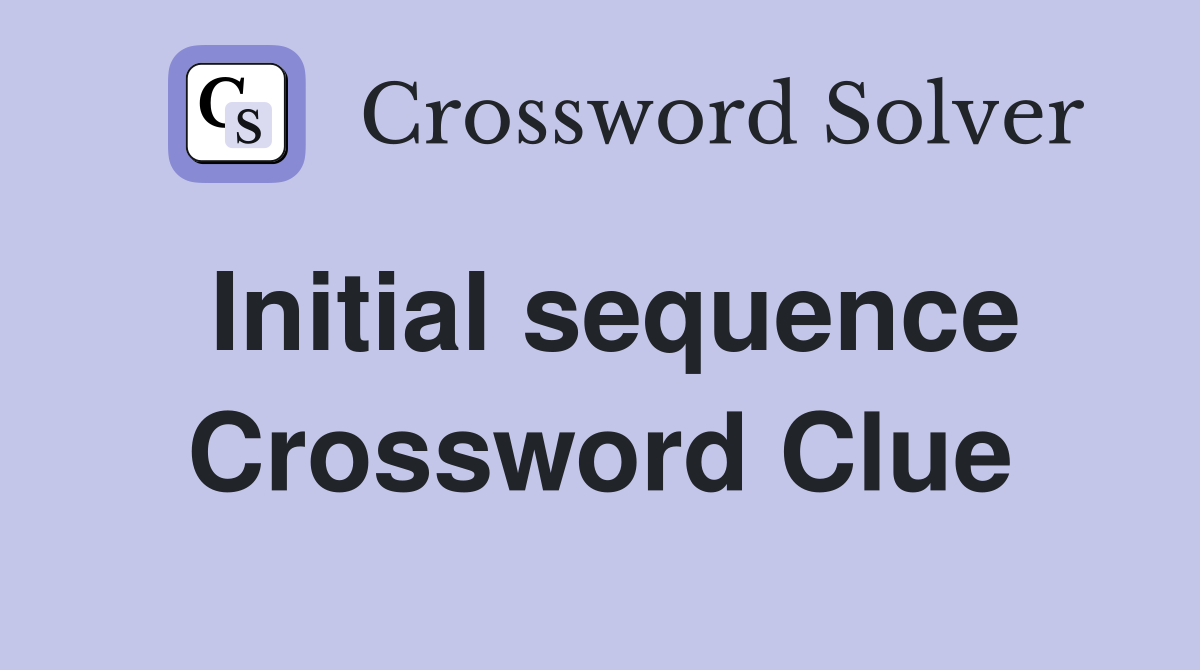 Initial sequence Crossword Clue