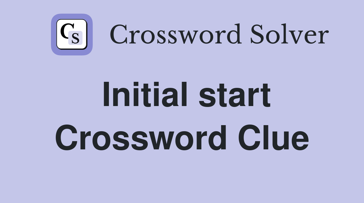 Initial start Crossword Clue