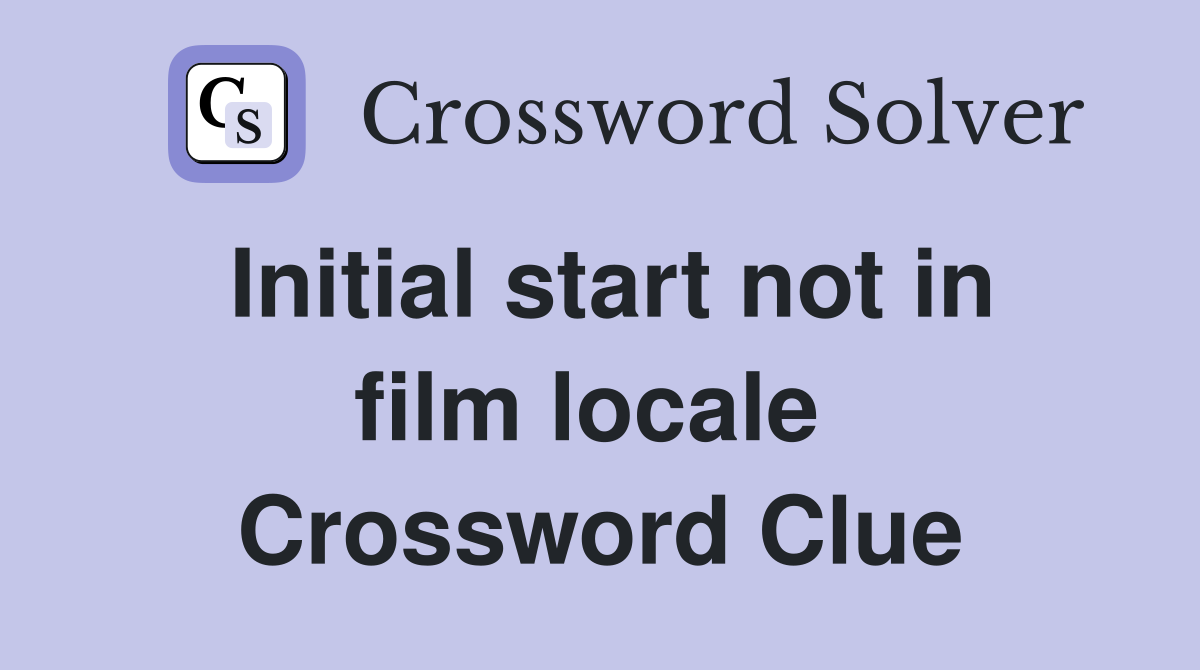 Initial start not in film locale  Crossword Clue