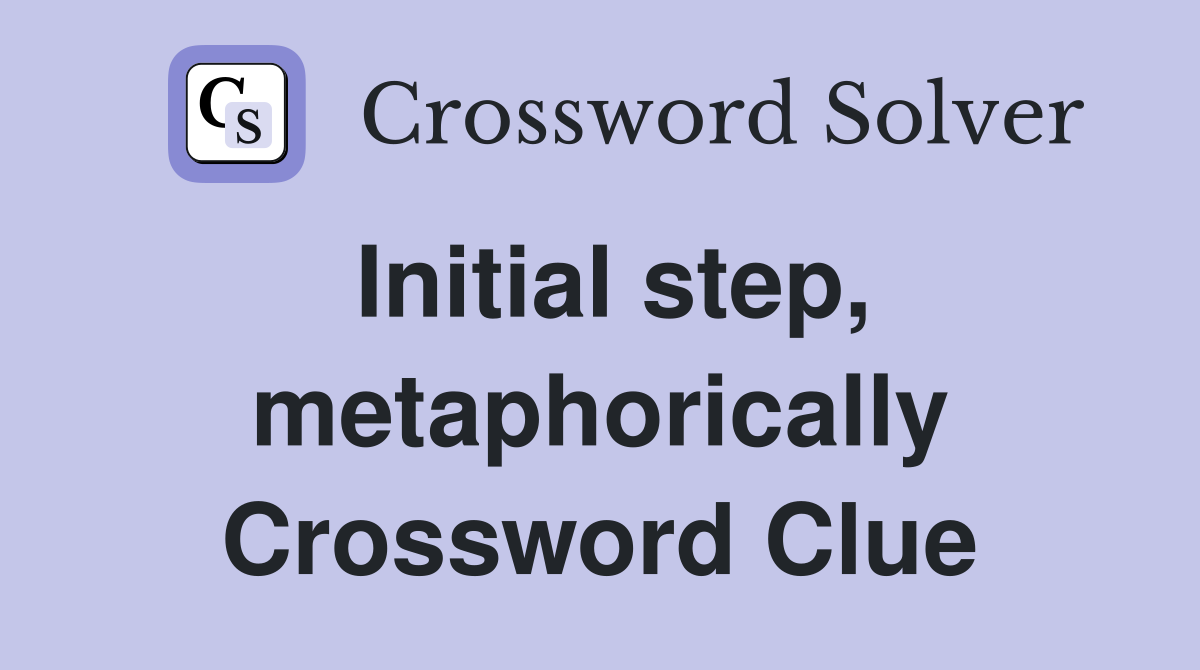 Initial step, metaphorically Crossword Clue