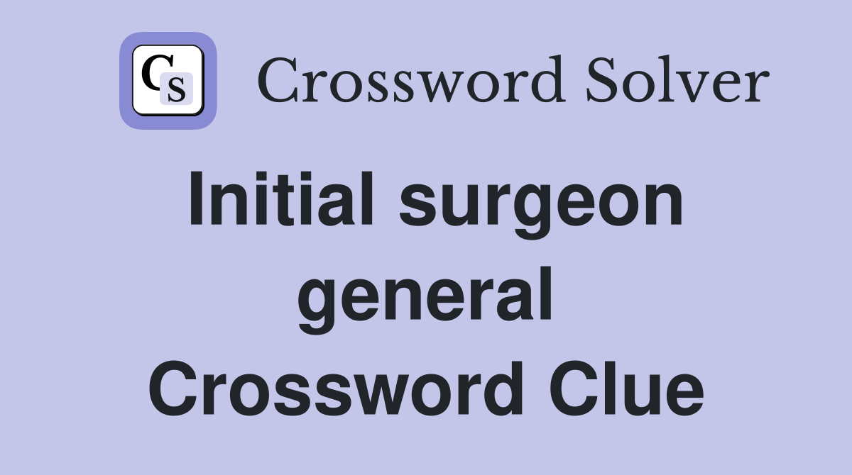 Initial surgeon general Crossword Clue