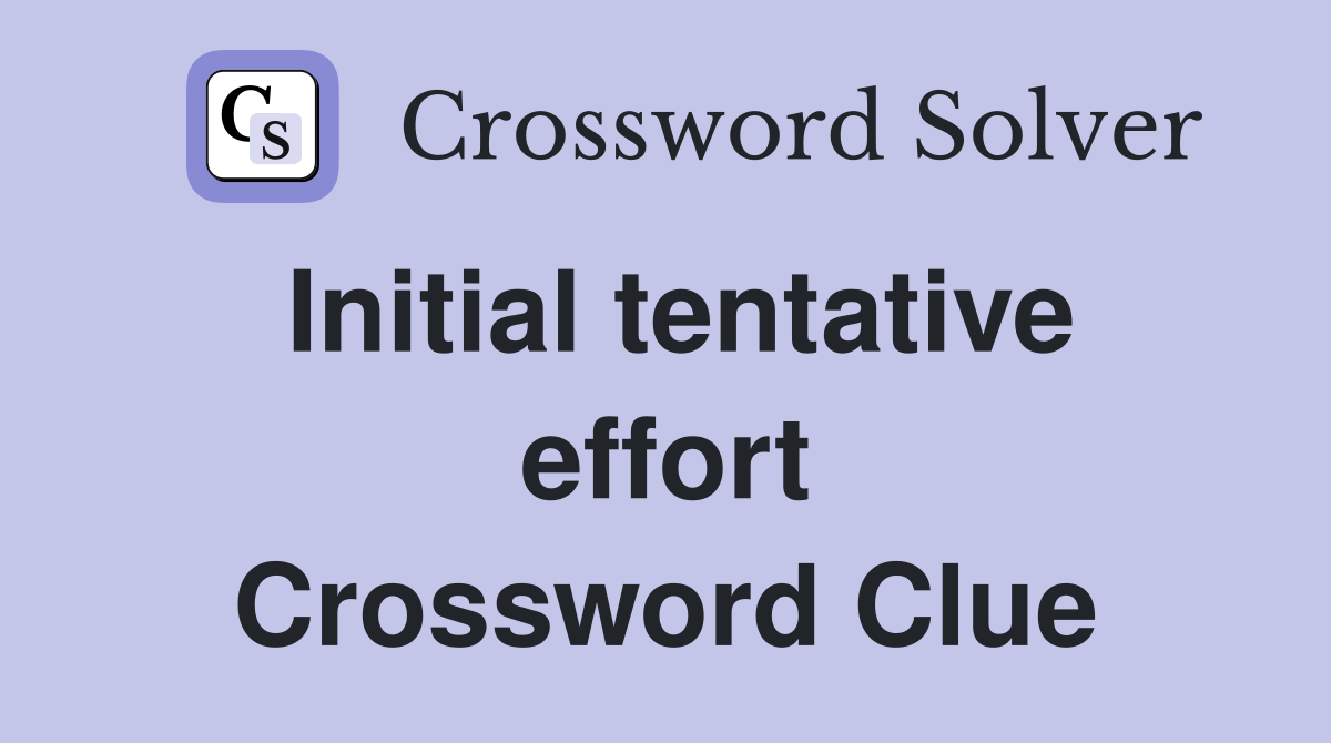 Initial tentative effort Crossword Clue