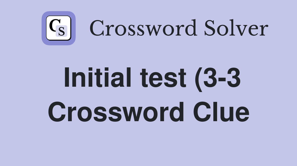 Initial test (3 3) Crossword Clue Answers Crossword Solver Initial test (3 3) Crossword Clue Answers Crossword Solver