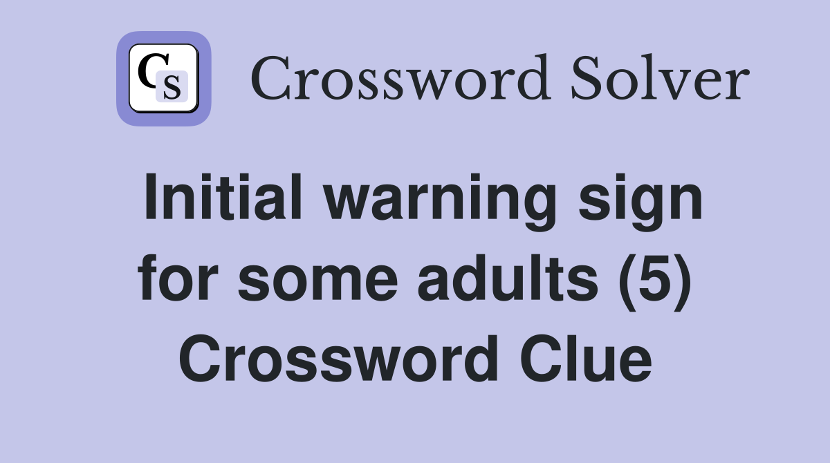 Initial warning sign for some adults (5) Crossword Clue