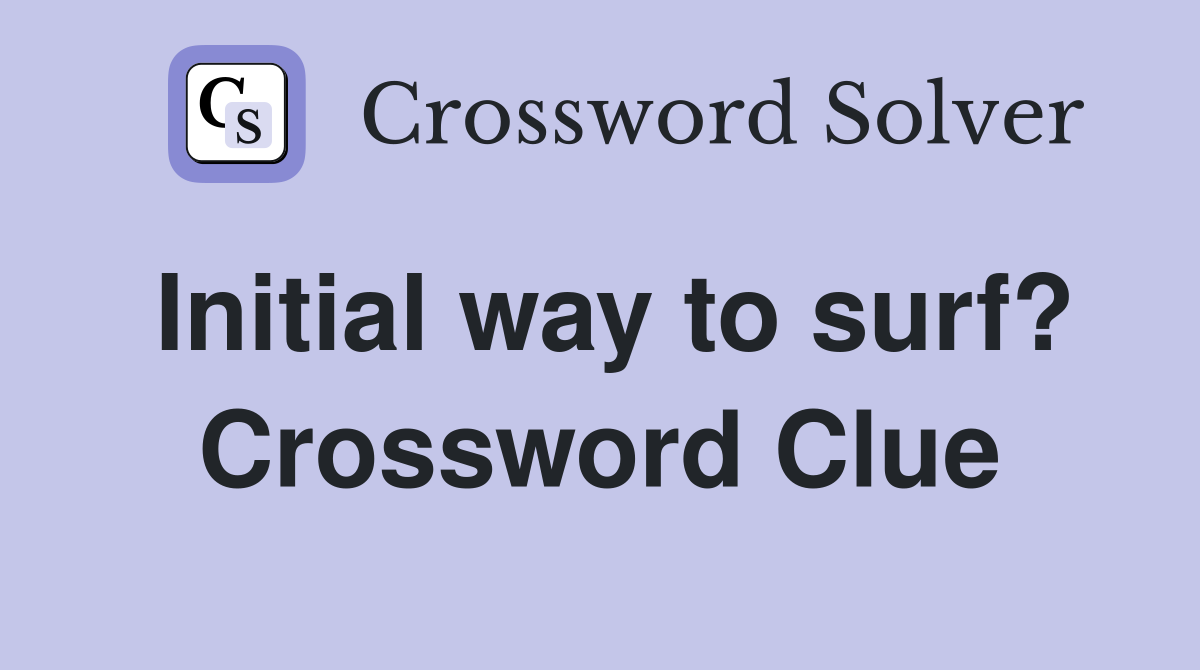 Initial way to surf? Crossword Clue