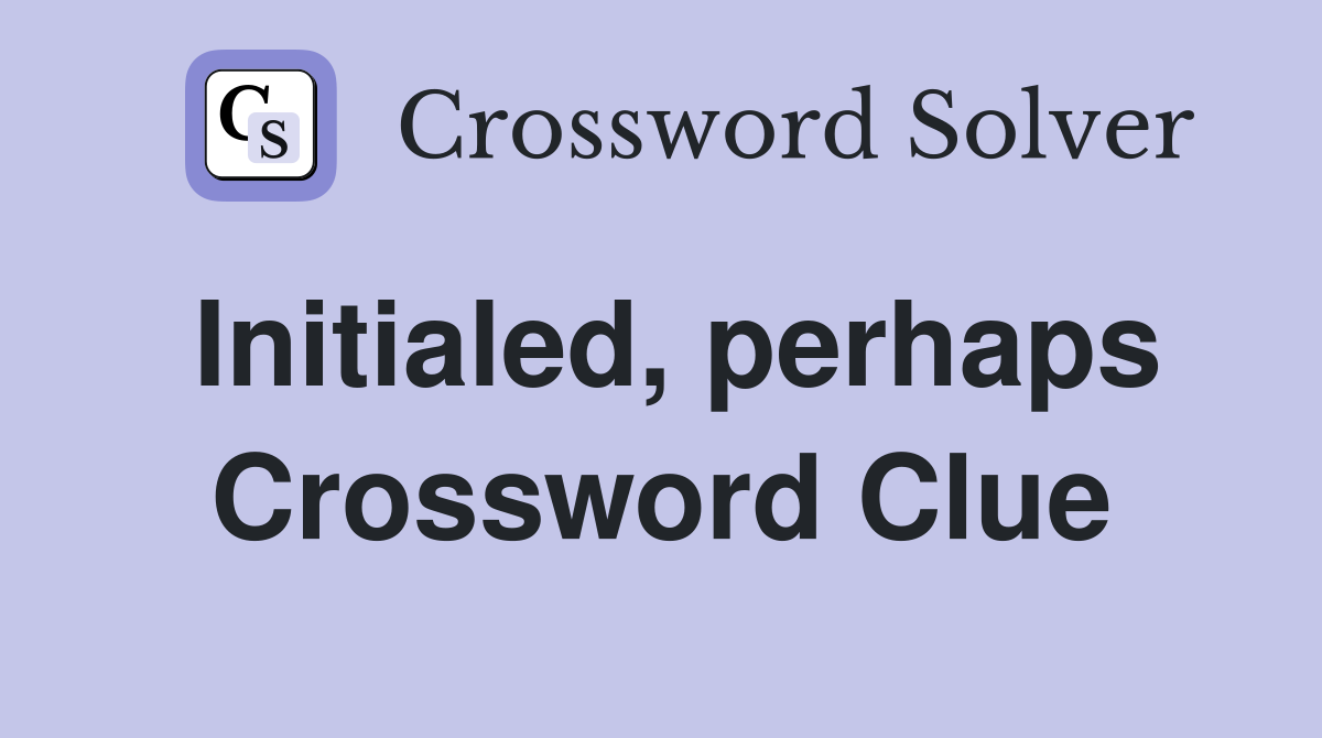 Initialed, perhaps Crossword Clue