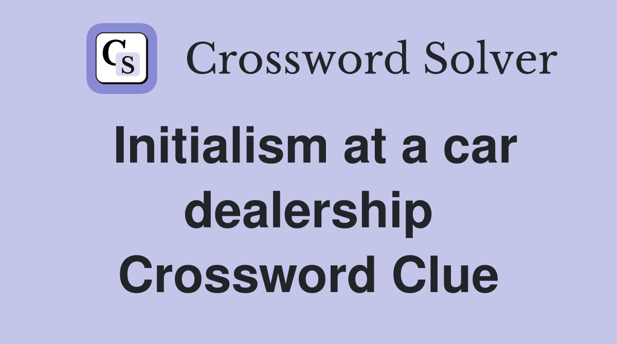 Initialism at a car dealership Crossword Clue