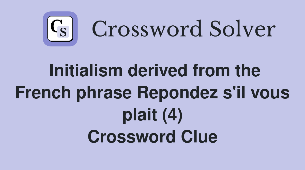 Initialism derived from the French phrase Repondez s'il vous plait (4) Crossword Clue