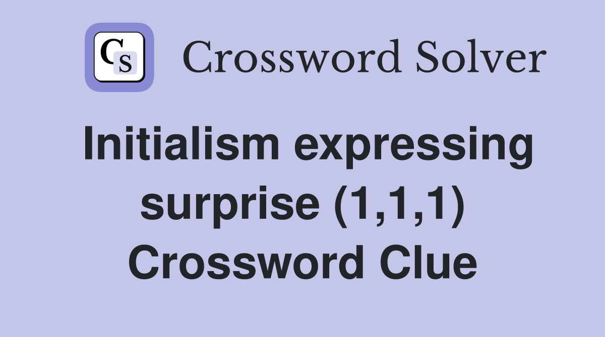 Initialism expressing surprise (1,1,1) Crossword Clue