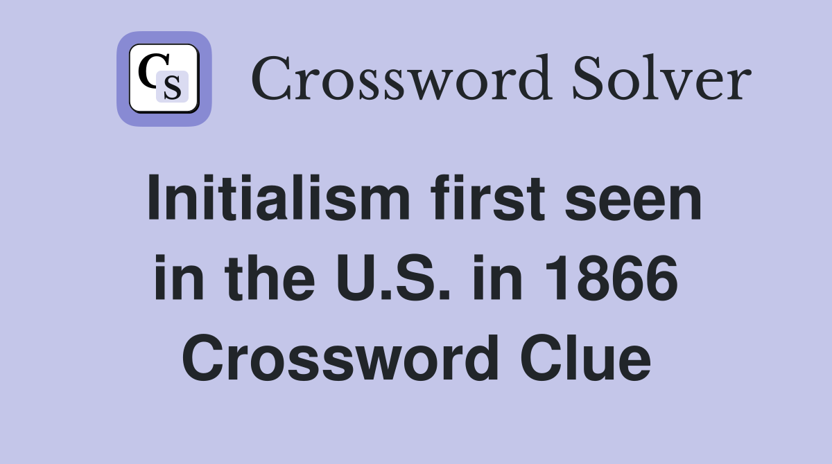 Initialism first seen in the U.S. in 1866 Crossword Clue