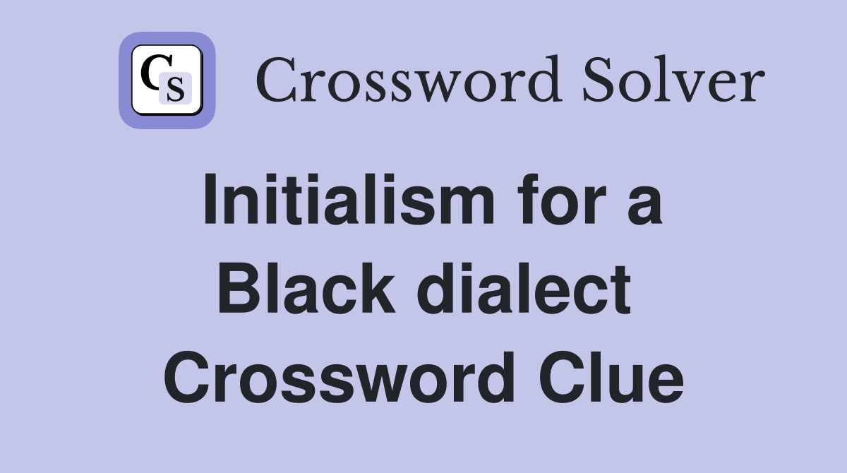 Initialism for a Black dialect Crossword Clue