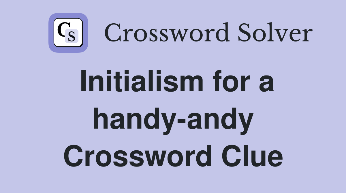 Initialism for a handy-andy Crossword Clue