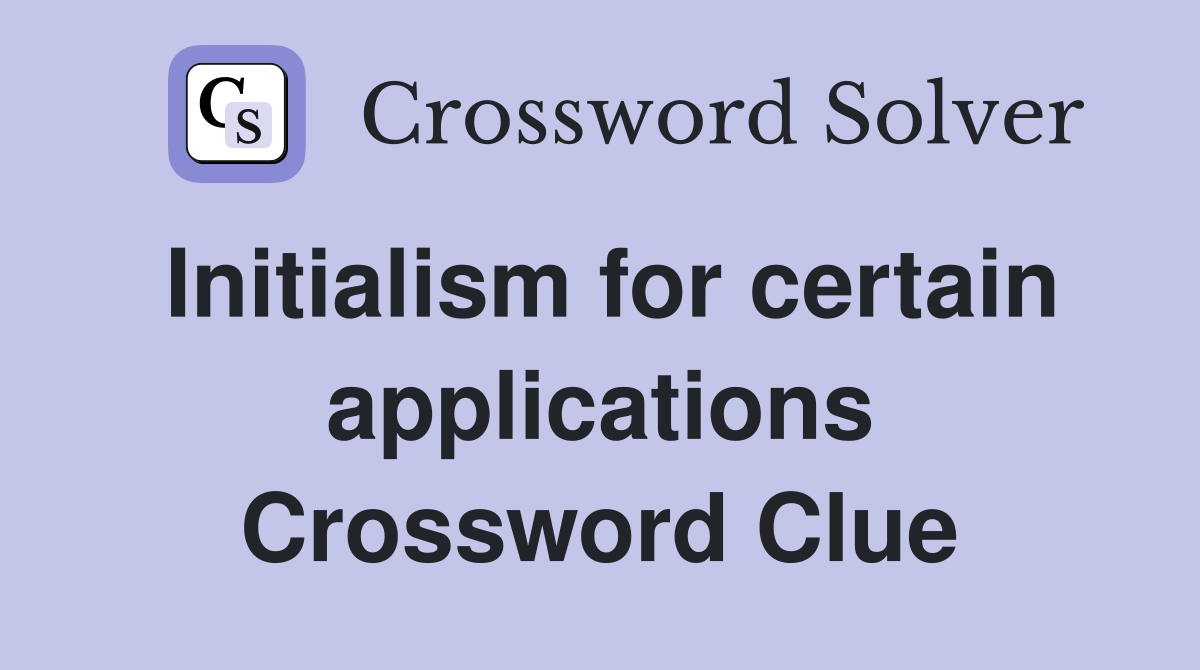 Initialism for certain applications Crossword Clue