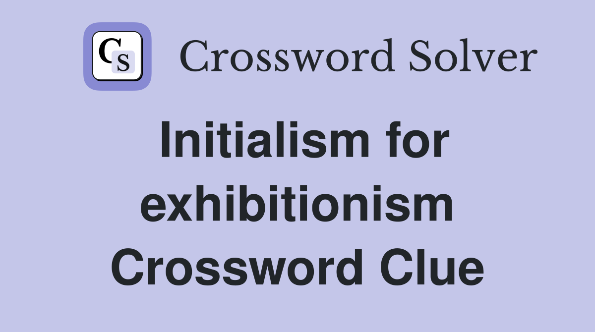 Initialism for exhibitionism Crossword Clue