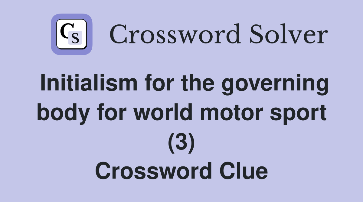 Initialism for the governing body for world motor sport (3) Crossword Clue