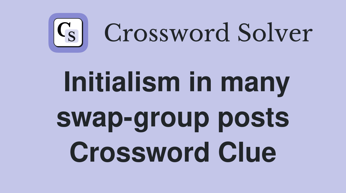 Initialism in many swap-group posts Crossword Clue
