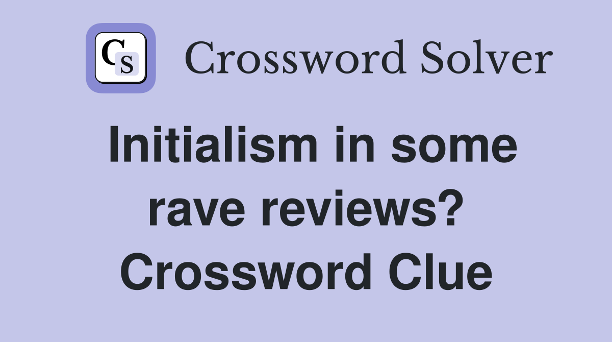 Initialism in some rave reviews? Crossword Clue