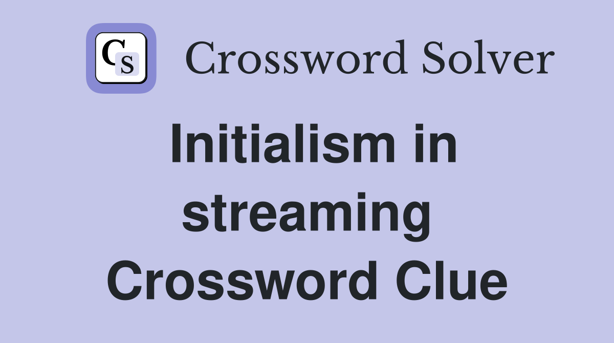 Initialism in streaming Crossword Clue