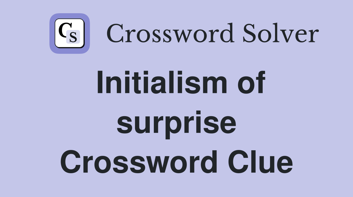 Initialism of surprise Crossword Clue
