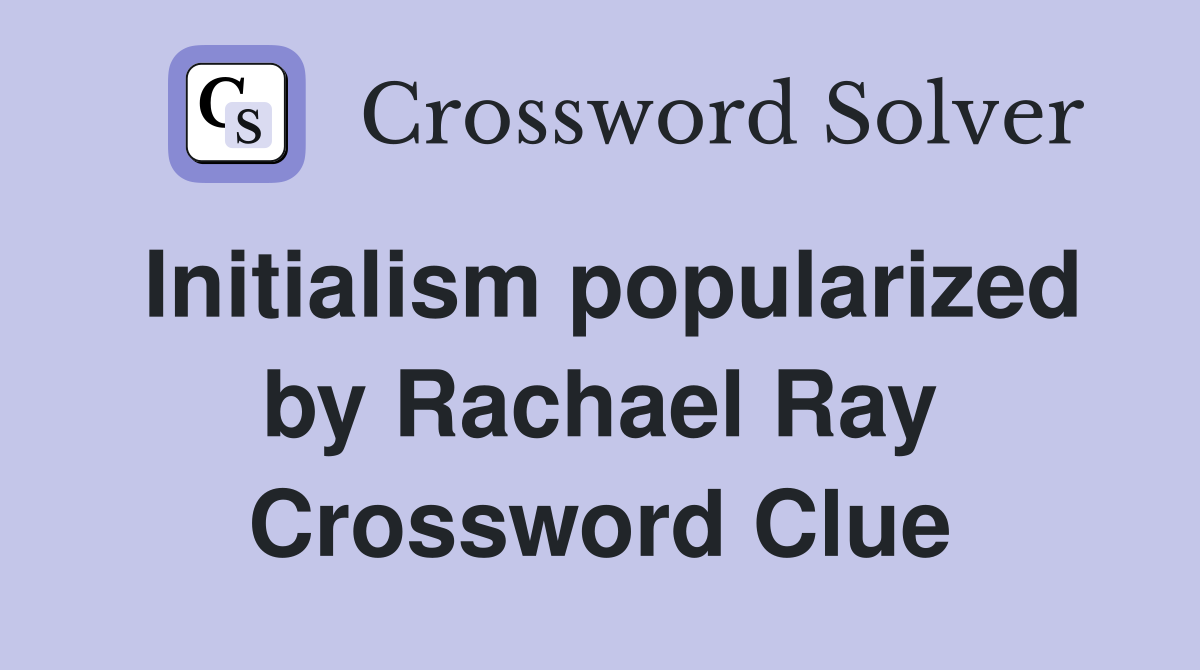 Initialism popularized by Rachael Ray Crossword Clue