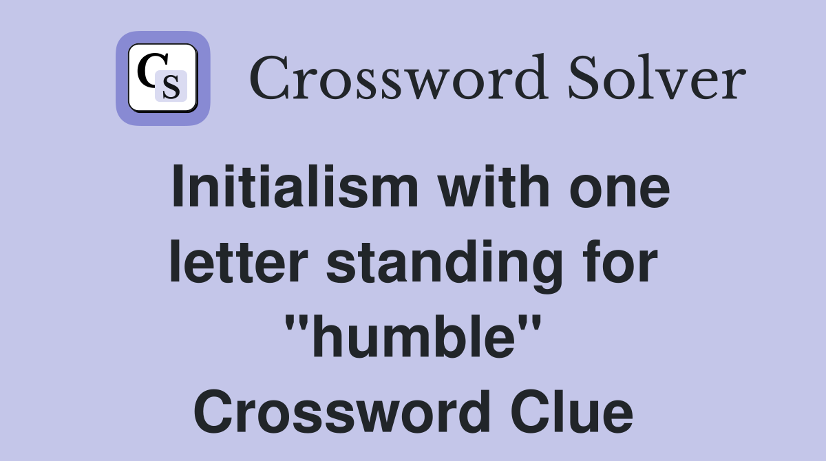 Initialism with one letter standing for "humble" Crossword Clue
