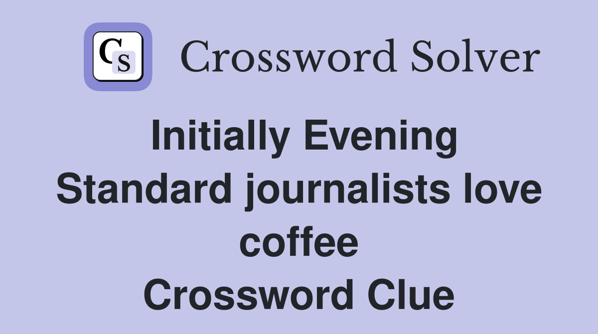 Initially Evening Standard journalists love coffee Crossword Clue