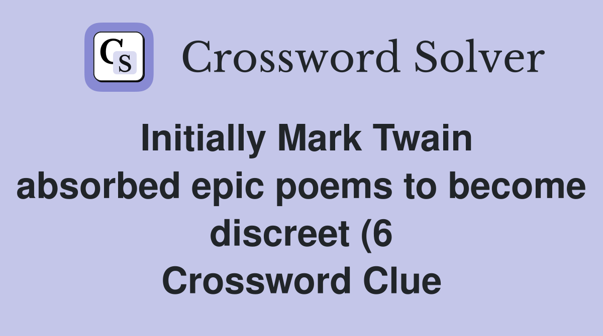 Initially Mark Twain absorbed epic poems to become discreet (6 Initially Mark Twain absorbed epic poems to become discreet (6