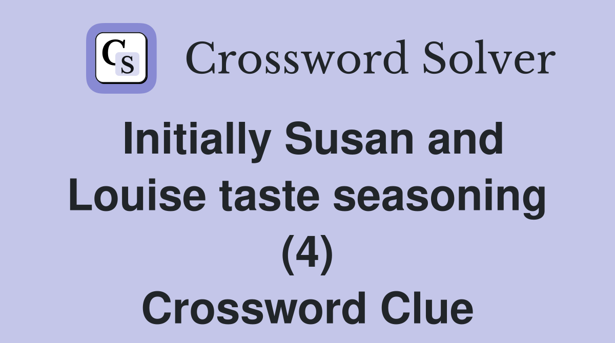 Initially Susan and Louise taste seasoning (4) Crossword Clue