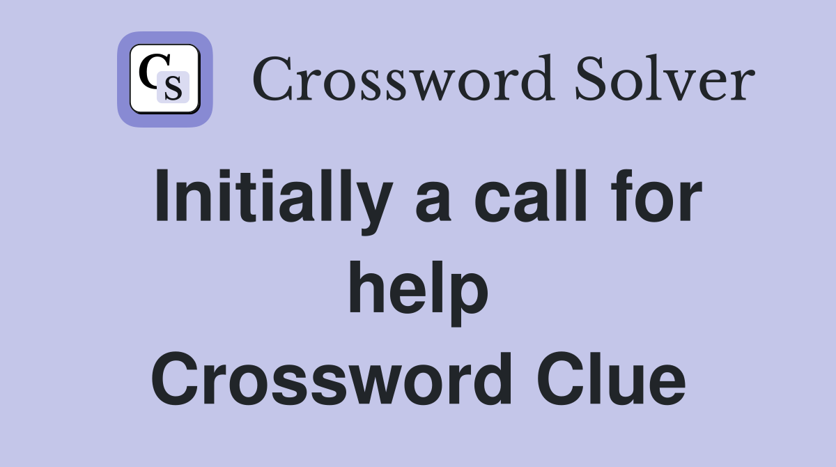 Initially a call for help Crossword Clue