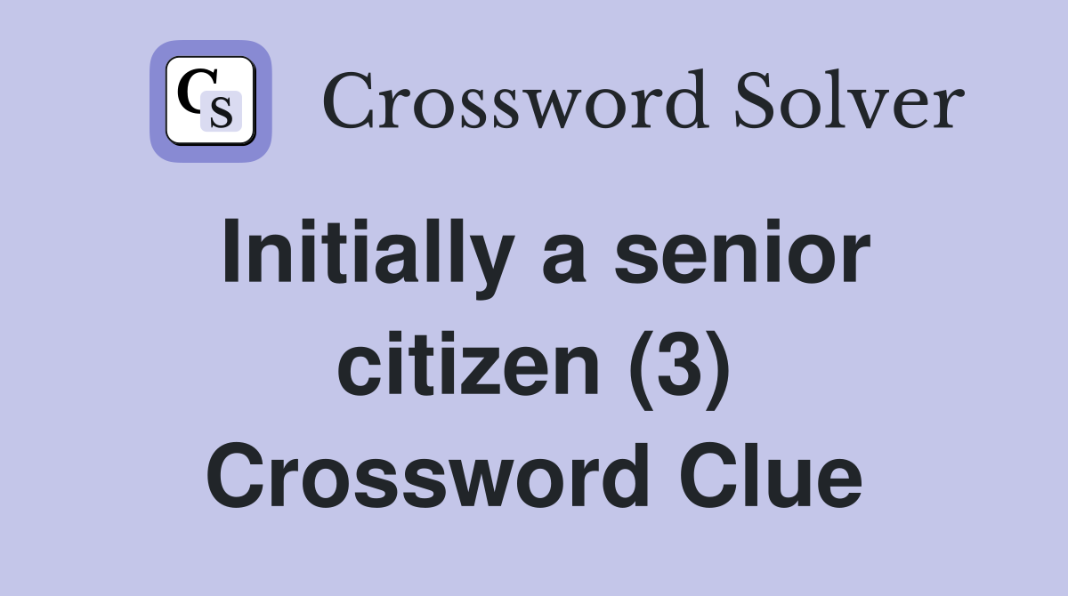 Initially a senior citizen (3) Crossword Clue
