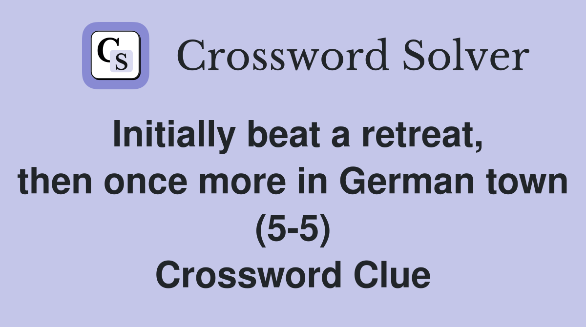 Initially beat a retreat, then once more in German town (5-5) Crossword Clue
