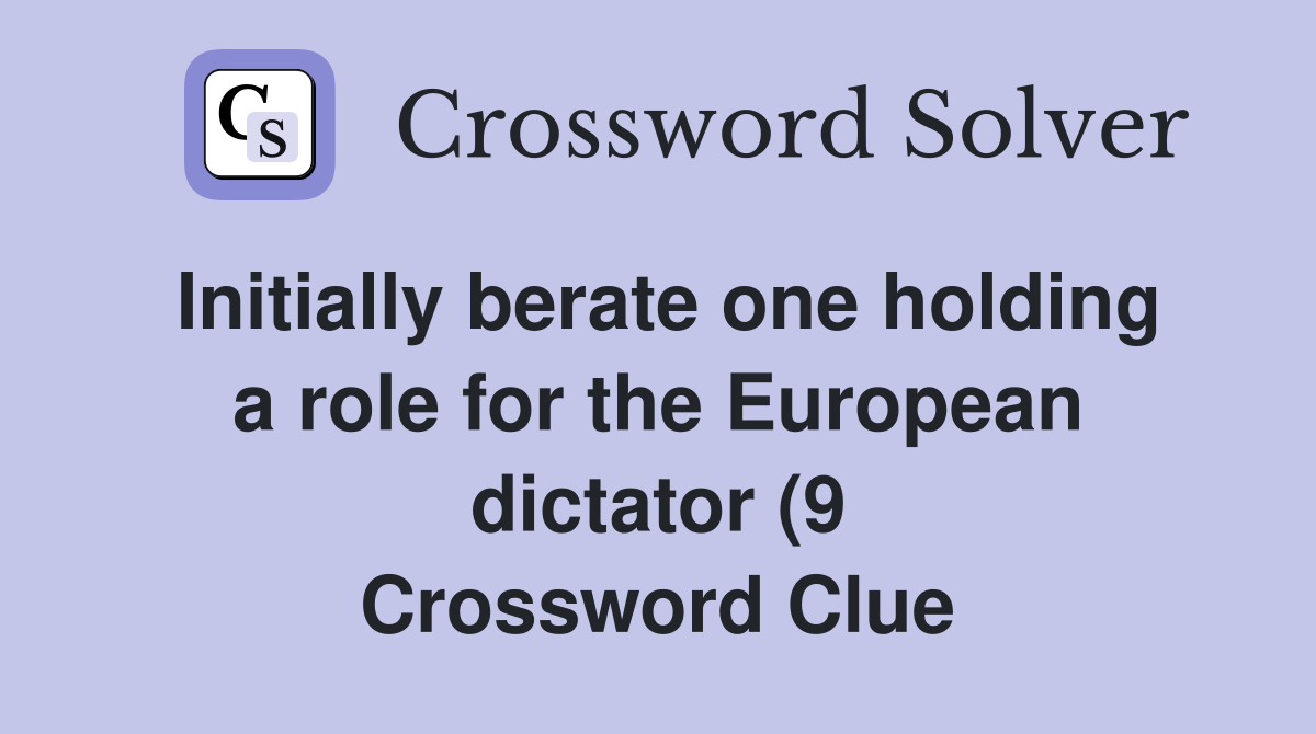 Initially berate one holding a role for the European dictator (9 Initially berate one holding a role for the European dictator (9