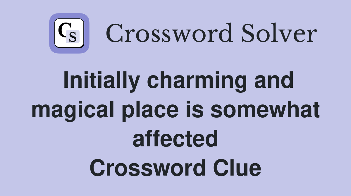 Initially charming and magical place is somewhat affected Crossword Clue