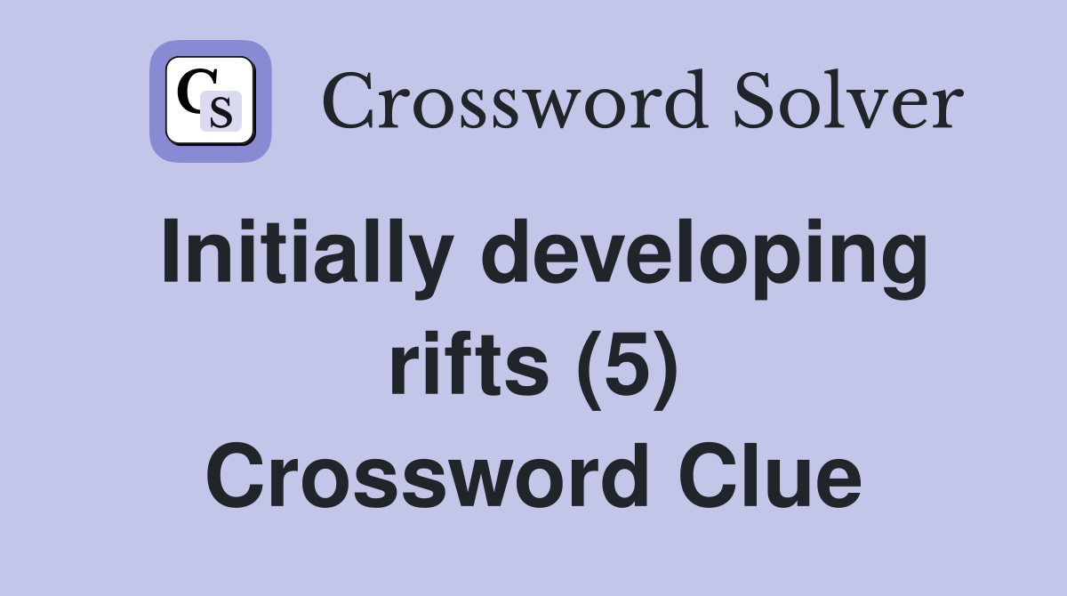 Initially developing rifts (5) Crossword Clue