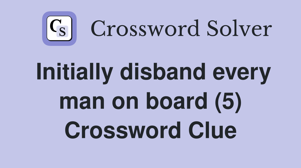 Initially disband every man on board (5) Crossword Clue