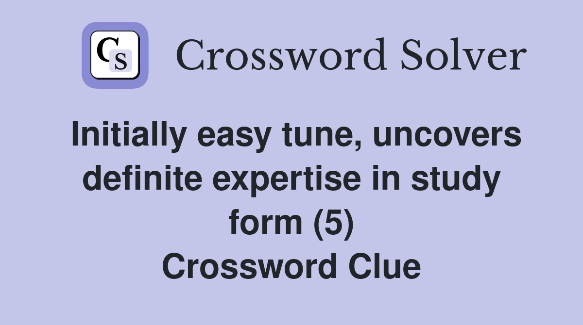 Initially easy tune, uncovers definite expertise in study form (5) Crossword Clue