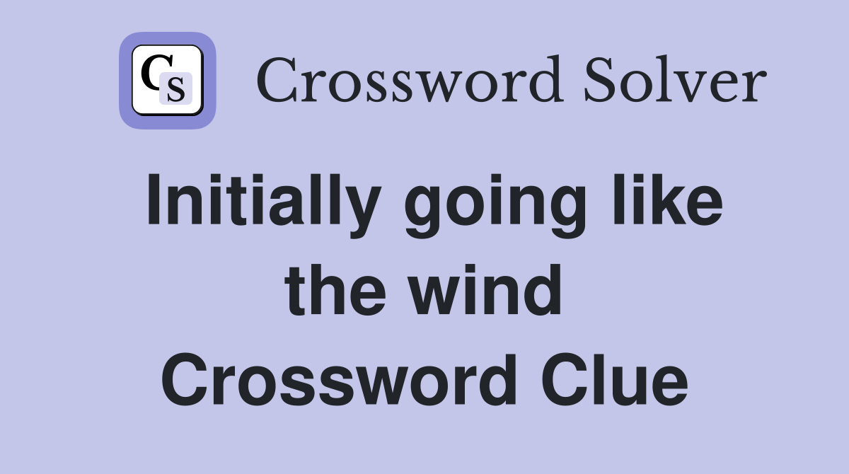 Initially going like the wind Crossword Clue