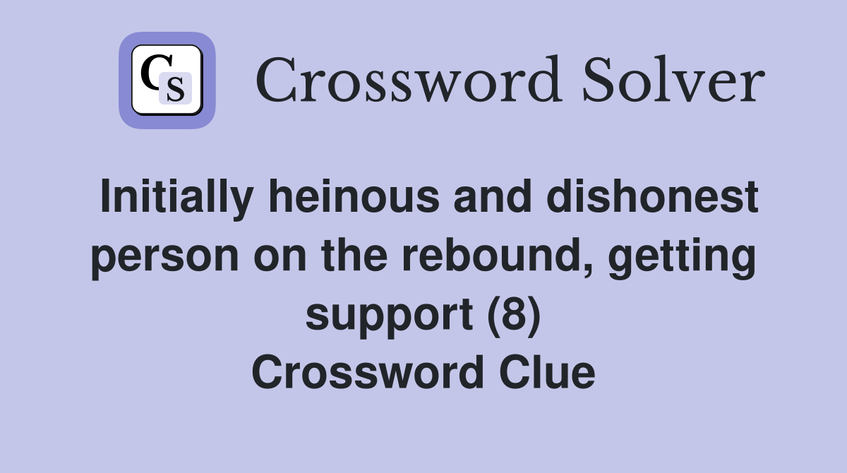 Initially heinous and dishonest person on the rebound, getting support (8) Crossword Clue