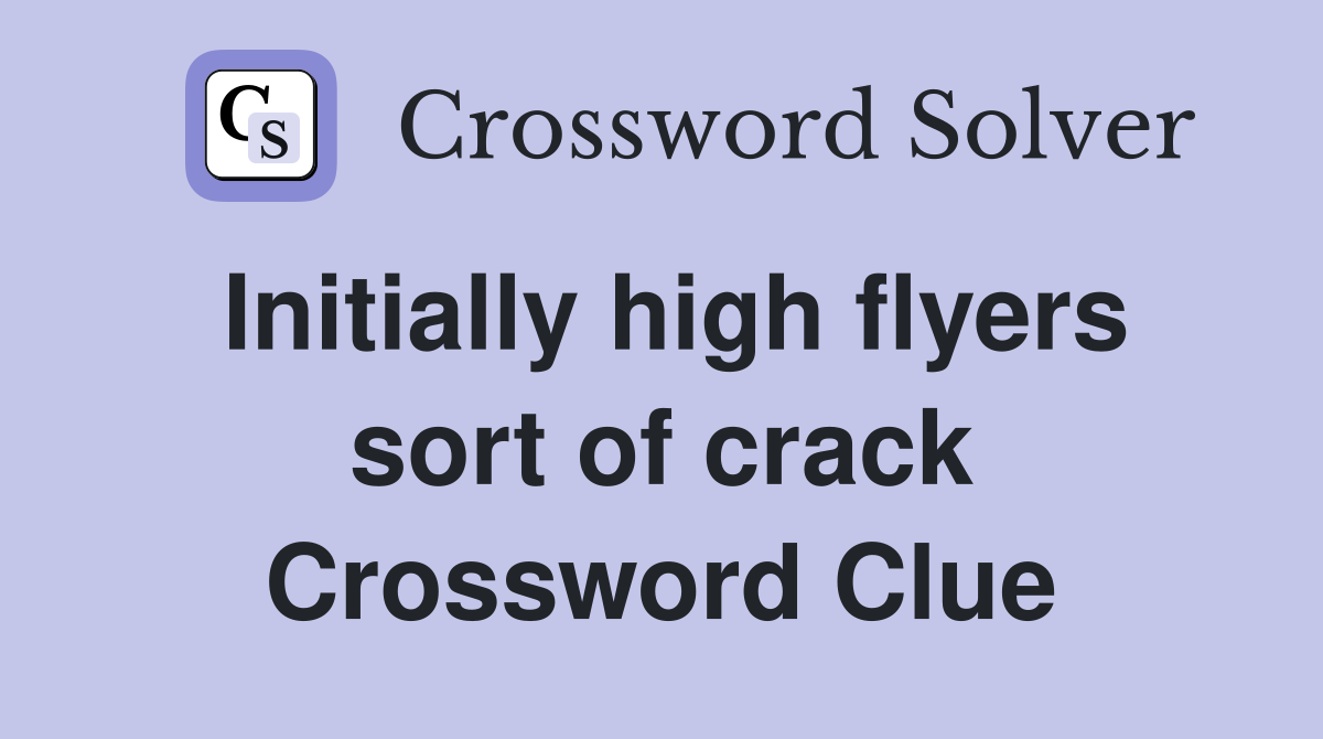 Initially high flyers sort of crack Crossword Clue