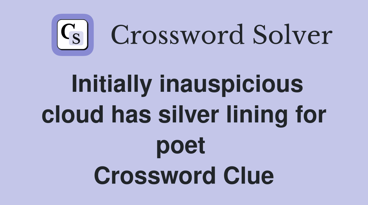 Initially inauspicious cloud has silver lining for poet  Crossword Clue
