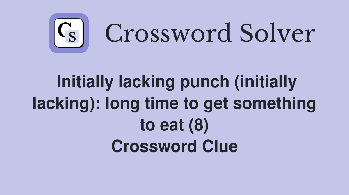 Initially lacking punch (initially lacking): long time to get something to eat (8) Crossword Clue
