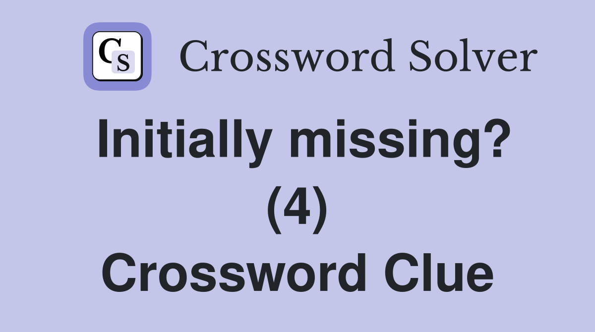 Initially missing? (4) Crossword Clue