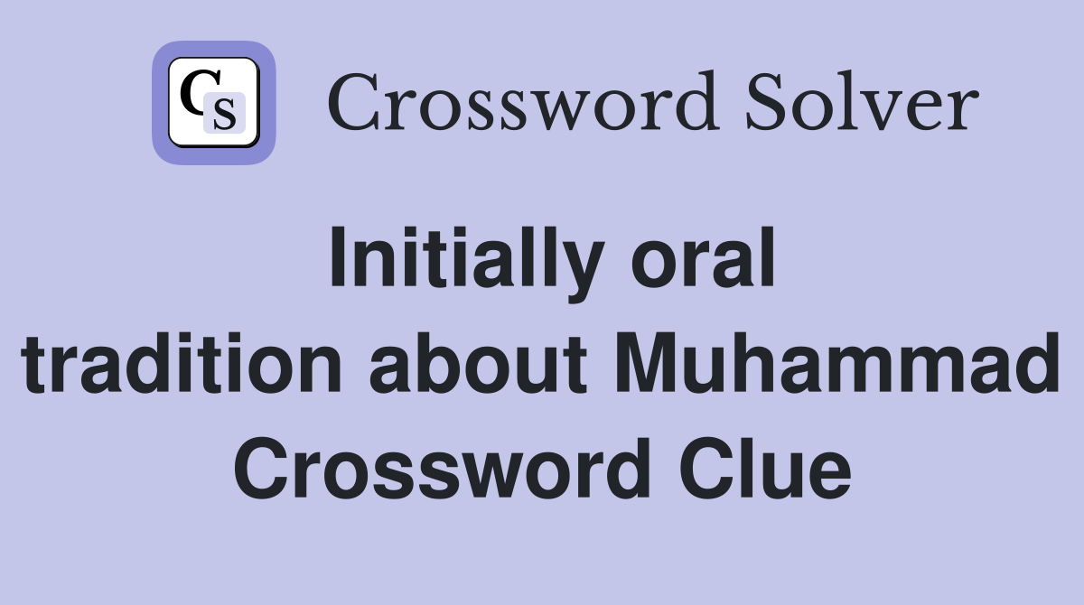 Initially oral tradition about Muhammad Crossword Clue