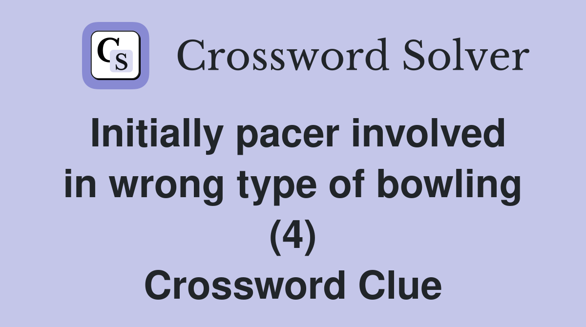 Initially pacer involved in wrong type of bowling (4) Crossword Clue