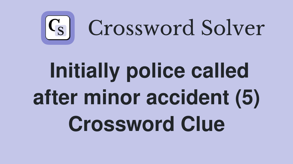 Initially police called after minor accident (5) Crossword Clue