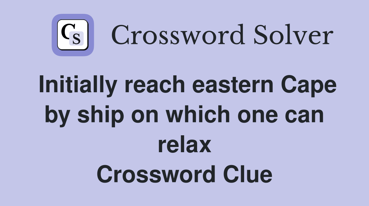 Initially reach eastern Cape by ship on which one can relax Crossword Clue