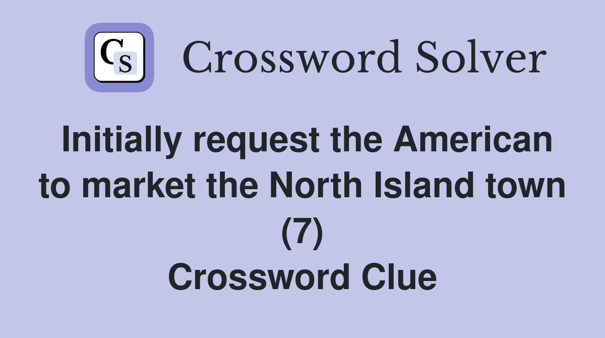 Initially request the American to market the North Island town (7) Crossword Clue