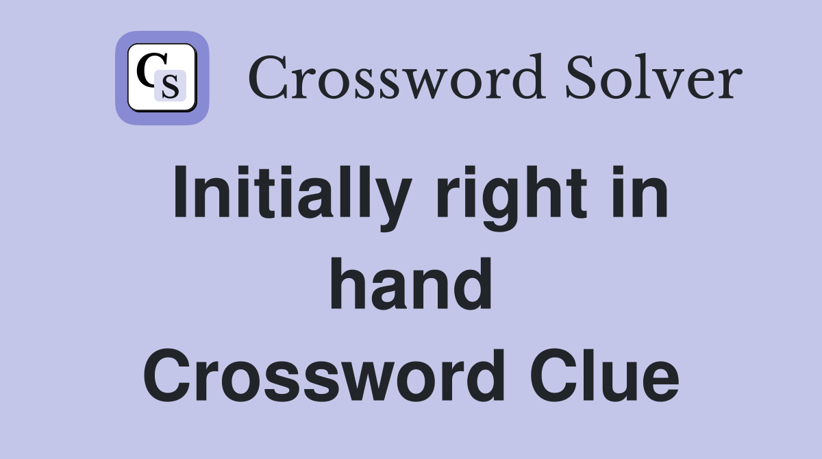 Initially right in hand Crossword Clue