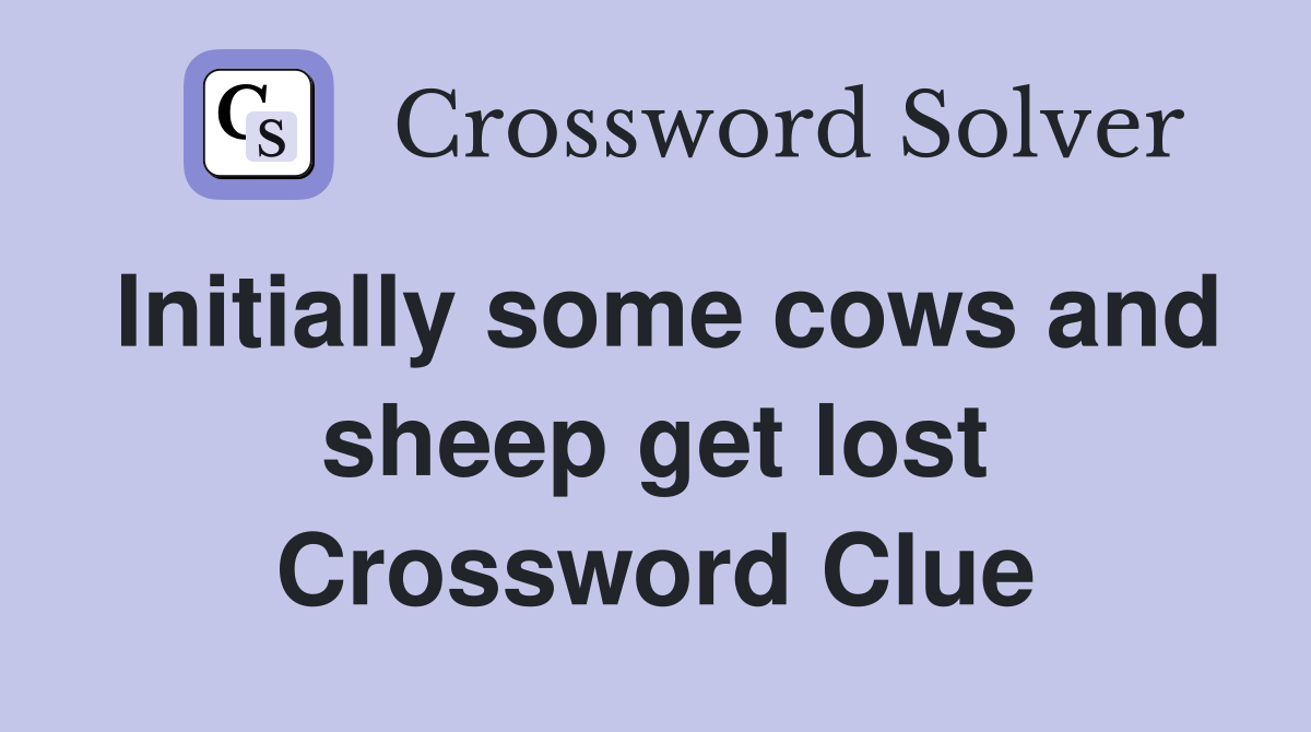 Initially some cows and sheep get lost Crossword Clue