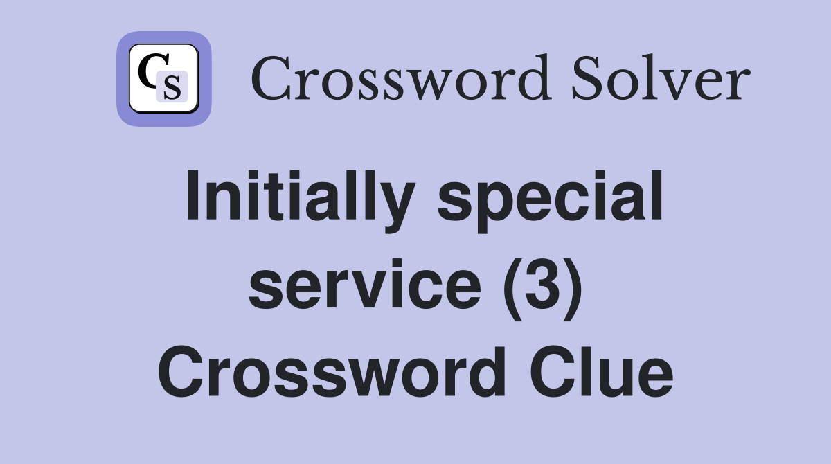 Initially special service (3) Crossword Clue